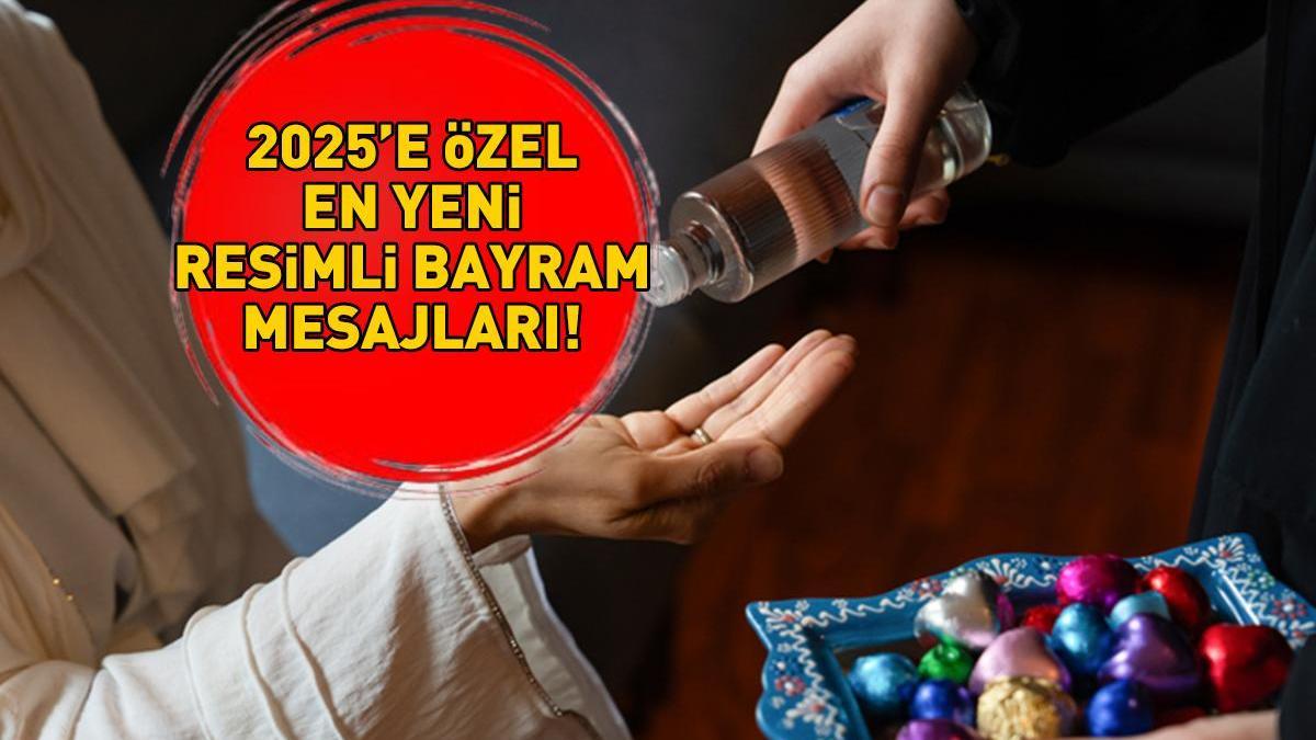 RESİMLİ BAYRAM MESAJLARI 2025 | WhatsApp ve Instagram’da paylaşabileceğiniz sevgiliye, arkadaşa, anne ve babaya özel resimli bayram mesajları